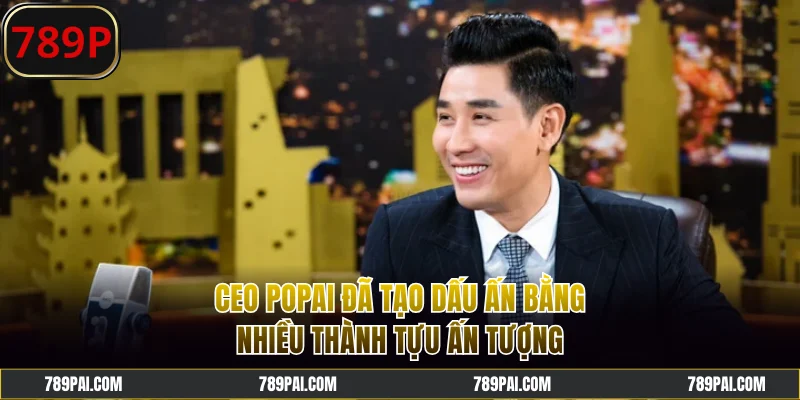 CEO Popai đã tạo dấu ấn bằng nhiều thành tựu ấn tượng